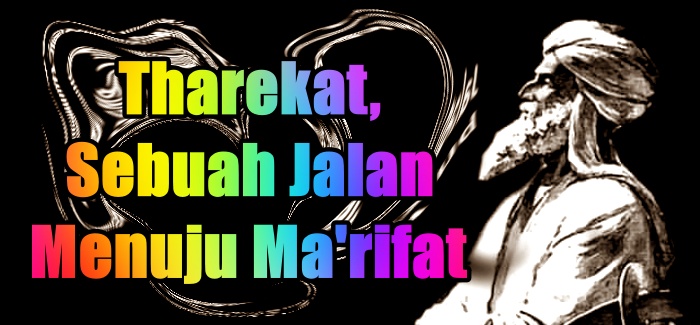 Tharekat, Sebuah Jalan Menuju Ma'rifat